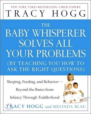 The Baby Whisperer Solves All Your Problems: Sleeping, Feeding, and Behavior--Beyond the Basics from Infancy Through Toddlerhood