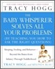 The Baby Whisperer Solves All Your Problems: Sleeping, Feeding, and Behavior--Beyond the Basics from Infancy Through Toddlerhood