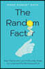 The Random Factor: How Chance and Luck Profoundly Shape Our Lives and the World Around Us