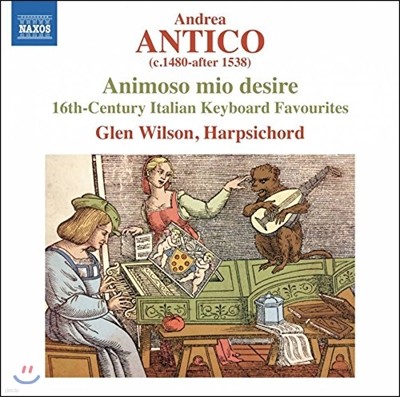 Glen Wilson 16세기 이탈리아 건반 음악들 - 안드레아 안티코 (Antico: Animoso Mio Desire)