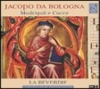 La Reverdie 야코포 다 볼로냐: 마드리갈과 카치아 (Jacopo Da Bologna: Madrigali e Cacce)