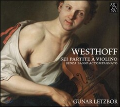 Gunar Letzbor 폰 베스토프: 무반주 바이올린 파르티타 (Von Westhoff: Six Partitas For Solo Violin)