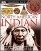 DK Eyewitness Books: North American Indian: Discover the Rich Cultures of American Indians--From Pueblo Dwellers to Inuit Hun