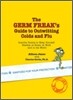The Germ Freak's Guide to Outwitting Colds and Flu: Guerilla Tactics to Keep Yourself Healthy at Home, at Work and in the World