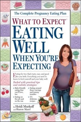 What to Expect Eating Well When You&#39;re Expecting