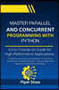 Master Parallel And Concurrent Programming With Python