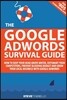 The Google AdWords Survival Guide: How To Keep Your Head Above Water, Outsmart Your Competitors, Prevent Bleeding Budget and Grow Your Local Business