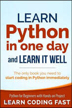 Learn Python in One Day and Learn It Well: Python for Beginners with Hands-on Project. The only book you need to start coding in Python immediately