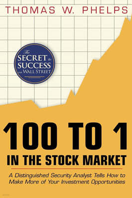 100 to 1 in the Stock Market: A Distinguished Security Analyst Tells How to Make More of Your Investment Opportunities