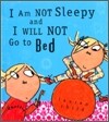 I Am Not Sleepy and I Will Not Go to Bed