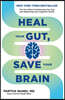 Heal Your Gut, Save Your Brain: The Five Pillars of Enhancing Your Gut and Optimizing Your Cognitive Health