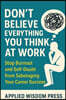 Don't Believe Everything You Think at Work: Stop Burnout and Self-Doubt from Sabotaging Your Career Success