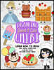Drawing Sweet and Cute Chibi: Learn How to Draw Cozy Animal Characters, Adorable Foods, and More Kawaii Things (How to Draw Books)