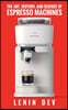 The Art, History, and Science of Espresso Machines