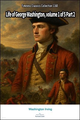 Life of George Washington, volume 1 of 5 Part 2