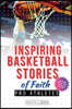 Inspiring Basketball Stories of Faith from Pro Athletes