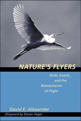 Nature&#39;s Flyers: Birds, Insects, and the Biomechanics of Flight