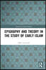 Epigraphy and Theory in the Study of Early Islam