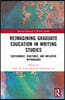 Reimagining Graduate Education in Writing Studies