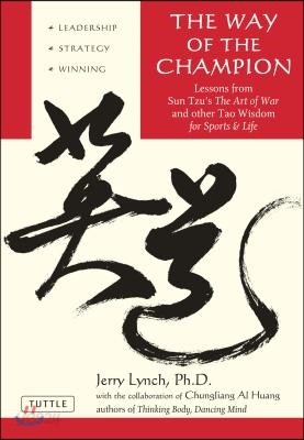 Way of the Champion: Lessons from Sun Tzu&#39;s the Art of War and Other Tao Wisdom for Sports &amp; Life