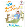 I Am Not Going to Get Up Today!