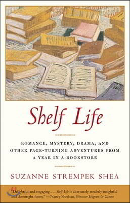 Shelf Life: Romance, Mystery, Drama, and Other Page-Turning Adventures from a Year in a Book Store