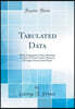 Tabulated Data: With Explanatory Notes Relating to Flow of Water Under Pressure Through Clean Closed Pipes (Classic Reprint)