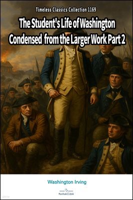 The Student's Life of Washington Condensed from the Larger Work Part 2