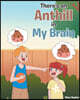 There's an Anthill in My Brain