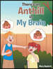 There's an Anthill in My Brain