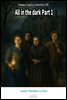 All in the dark Part 1