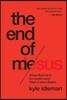 The End of Me: Where Real Life in the Upside-Down Ways of Jesus Begins