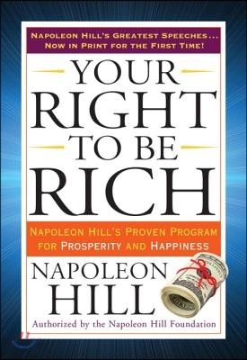 Your Right to Be Rich: Napoleon Hill&#39;s Proven Program for Prosperity and Happiness