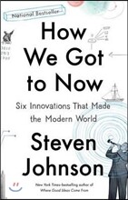 How We Got to Now: Six Innovations That Made the Modern World