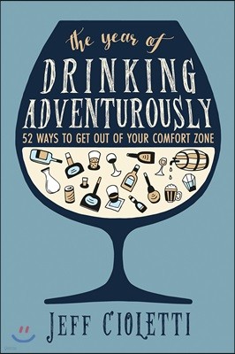 The Year of Drinking Adventurously: 52 Ways to Get Out of Your Comfort Zone