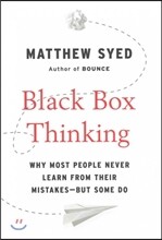 Black Box Thinking: Why Most People Never Learn from Their Mistakes--But Some Do