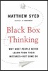 Black Box Thinking: Why Most People Never Learn from Their Mistakes--But Some Do