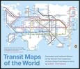 Transit Maps of the World: Expanded and Updated Edition of the World's First Collection of Every Urban Train Map on Earth