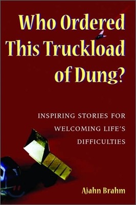 Who Ordered This Truckload of Dung?: Inspiring Stories for Welcoming Life's Difficulties