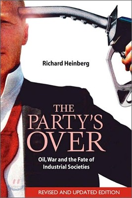 The Party&#39;s Over: Oil, War and the Fate of Industrial Societies