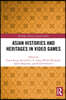 Asian Histories and Heritages in Video Games
