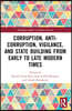 Corruption, Anti-Corruption, Vigilance, and State Building from Early to Late Modern Times