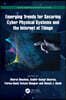 Emerging Trends for Securing Cyber Physical Systems and the Internet of Things
