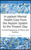 In-patient Mental Health Care from the Asylum System to the Present Day