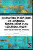 International Perspectives on Educational Administration using Educational Inquiry