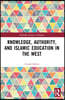 Knowledge, Authority, and Islamic Education in the West