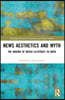 News Aesthetics and Myth