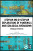 Utopian and Dystopian Explorations of Pandemics and Ecological Breakdown