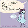 Will the Pigeon Graduate?