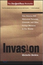 Invasion: How America Still Welcomes Terrorists, Criminals, and Other Foreign Menaces to Our Shores